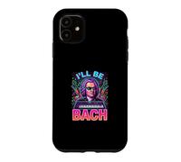 Johann Sebastian Bach Ill Be Bach Case for iPhone 11