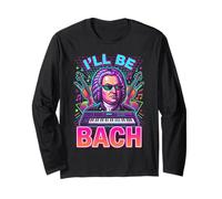 Johann Sebastian Bach Ill Be Bach Long Sleeve T-Shirt