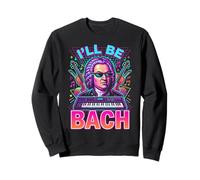 Johann Sebastian Bach Ill Be Bach Sweatshirt