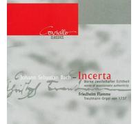 Flamme, Friedrich - Johann Sebastian Bach: Incerta: Organ Works of questionable Authenticity