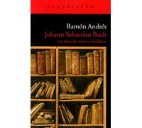 Johann Sebastian Bach: los días, las ideas y los libros: 106 (El Acantilado)