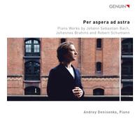 Andrey Denisenko – Per aspera ad astra – Piano Works by Bach, Brahms & Schumann – Walter Genuin