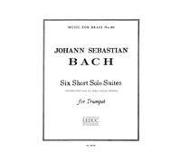Johann Sebastian Bach: Six Short Solo Suites for Trumpet