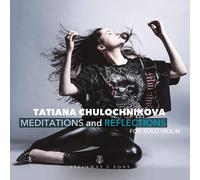 Tatiana Chulochnikova - Tatiana Chulochnikova: Meditations and Reflections, for solo violin
