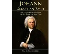 Johann Sebastian Bach: The Greatest Composer of His Time, or Any Time