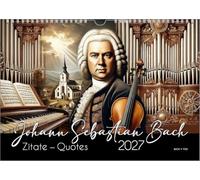 Johann-Sebastian-Bach-Zitate-Kalender, ein Musik-Kalender 2027, DIN A4: Johann Sebastian Bach: Zitate - Quotes