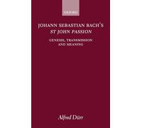 Johann Sebastian Bach's St John Passion: Genesis, Transmission, and Meaning