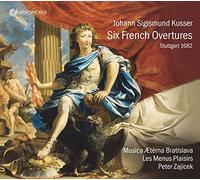 Peter Zajicek; Musica Aeterna Bratislava; Les Menus Plaisirs - Johann Sigismund Kusser - Six French Overtures Stuttgart 1682