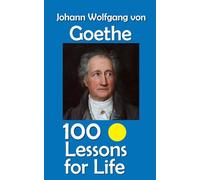 Johann Wolfgang von Goethe: 100 Lessons for Life