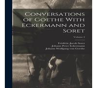 Johann Wolfgang von Goethe Conversations of Goethe With Eckermann & Soret; Volume 2 Johann Wolfgang von Goethe Multicolor