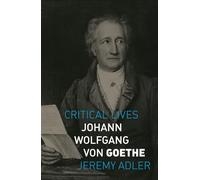 Johann Wolfgang von Goethe (Critical Lives)