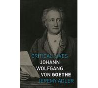 Johann Wolfgang von Goethe (Critical Lives)