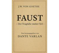Johann Wolfgang von Goethe , Der Tragödie zweiter Teil: Neu herausgegeben von Dante Varlan