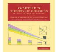 Johann Wolfgang von Goethe Goethe's Theory of Colours: Translated from the German, with Notes Johann Wolfgang von Goethe Multicolor