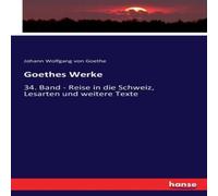 Johann Wolfgang von Goethe Goethes Werke:34. Band - Reise in die Schweiz, Lesarten und Johann Wolfgang von Goethe Multicolor