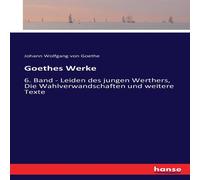 Johann Wolfgang von Goethe Goethes Werke:6. Band - Leiden des jungen Werthers, Die Johann Wolfgang von Goethe Multicolor