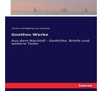 Johann Wolfgang von Goethe Goethes Werke:Aus dem Nachlaß - Gedichte, Briefe und weitere Johann Wolfgang von Goethe Multicolor