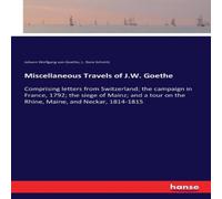 Johann Wolfgang von Goethe Miscellaneous Travels of J.W. Goethe:Comprising letters from Johann Wolfgang von Goethe Multicolor
