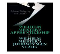 Johann Wolfgang von Goethe Wilhelm Meister's Apprenticeship & Wilhelm Meister's Journeyman Johann Wolfgang von Goethe Multicolor