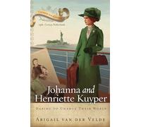 Johanna and Henriette Kuyper: Daring to Change Their World