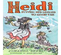 Johanna Spyri Heidi: Putting Her Lessons to Good Use : First Unabridged Johanna Spyri Multicolor