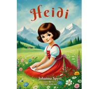 Johanna Spyri: Heidi. Vollständige Neuausgabe: Das Orginal-Buch. Beide Teile in einem Band.: Heidis Lehr- und Wanderjahre / Heidi kann brauchen, was es gelernt hat