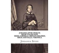 Johanna Spyri Twelve Book Collection Heidi, Cornelli, Gritli's Children, Erick and Sally, Veronica