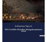 Johanna Spyri Wo Gritlis Kinder hingekommen sind:Ein Sommer der Hoffnung und Johanna Spyri Multicolor