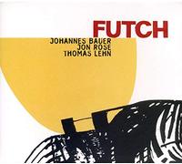 Johannes Bauer/Thomas Lehn/Jon Rose - Futch