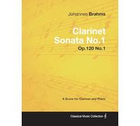 Johannes Brahms - Clarinet Sonata No.1 - Op.120 No.1 - A Score for Clarinet and Piano (Classical Music Collection)