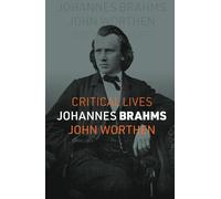 Johannes Brahms (Critical Lives)