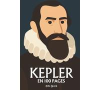 Johannes Kepler: l'essentiel de ses travaux en 100 pages