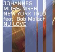Johannes Mossinger New York Trio Featuring Bob Malach NU LOVE (CD)