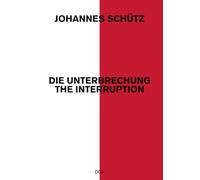 Johannes Schutz - The Interruption: Die Unterbrechung/ the Interruption