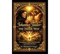 Johannes Tauler: The Inner Way: Contemplative Prayer, Total Surrender, and Union with God