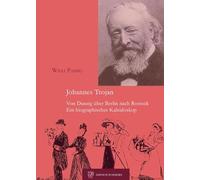 Johannes Trojan - Von Danzig über Berlin nach Rostock: Ein biographisches Kaleidoskop
