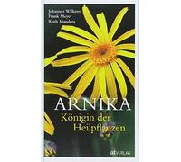Johannes Wilken Arnika - Königin der Heilpflanzen. Die Arnika als Hei (Hardback)