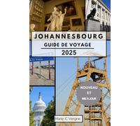JOHANNESBOURG GUIDE DE VOYAGE 2025: Découvrez le pouls de la capitale économique de l’Afrique