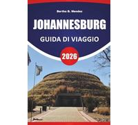 JOHANNESBURG GUIDA DI VIAGGIO 2026: Le migliori attrazioni, i siti storici, i quartieri artistici, la cucina locale, i mercati e i consigli di viaggio per esplorare la città più grande del Sudafrica