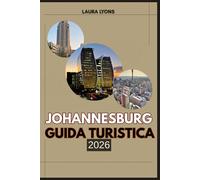 JOHANNESBURG GUIDA TURISTICA 2026: Johannesburg 2026: scopri la città dell'oro, dove cultura, fauna selvatica e avventura si incontrano