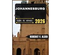 JOHANNESBURG GUIDE DE VOYAGE: Découvrez des trésors cachés, des conseils pratiques et des expériences mémorables à chaque étape de votre aventure de voyage.