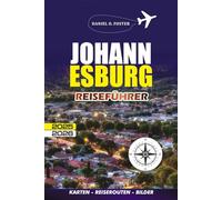 JOHANNESBURG REISEFÜHRER 2025 - 2026: Erkunden Sie Südafrikas dynamische Stadt mit Insidertipps, Top-Attraktionen, Reiserouten, lokalem Essen und sicheren Tourentipps