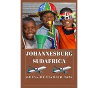 JOHANNESBURG SUDAFRICA Guida di viaggio 2026 (AFRICA COUNTRIES UPDATED LOW BUDGET TRAVEL GUIDE (ENGLISH, GERMAN, ITALIAN, FRENCH, JAPANESE, SPANISH, DUTCH, POLISH))
