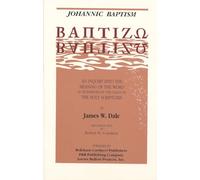Johannic Baptism, An Inquiry into the Meaning of the Word as Determined by the Usage of The Holy Scriptures