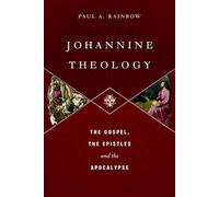 Johannine Theology: The Gospel, The Epistles And The Apocalypse