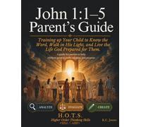 John 1:1-5 Parent’s Guide: Training up Your Child to Know the Word, Walk in His Light, and Live the Life God Prepared for Them.