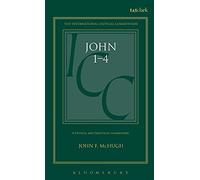 John 1-4: A Critical and Exegetical Commentary (International Critical Commentary)