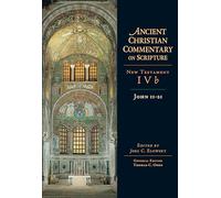John 11-21: Volume 4b Volume 4 (Ancient Christian Commentary on Scripture)