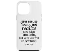 John 13:7 Jesus Replied Christian Scripture Faith Understand Case for iPhone 13 Pro Max