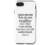 John 13:7 Jesus Replied Christian Scripture Faith Understand Case for iPhone SE (2020) / 7/8